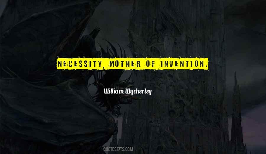 Quotes About Necessity Is The Mother Of Invention #1782488