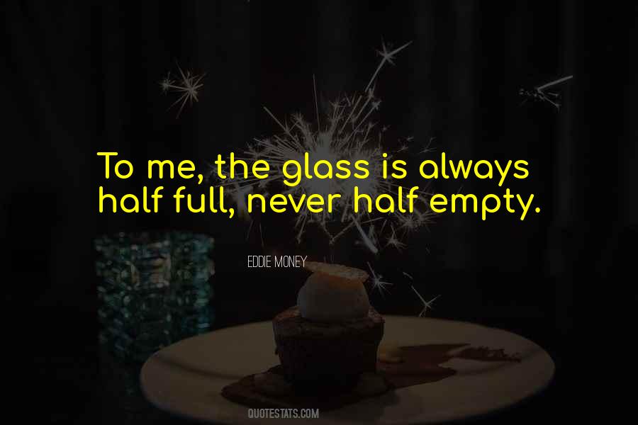 Glass Half Full Or Half Empty Quotes #1426714