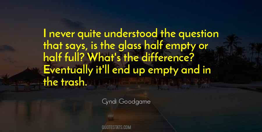 Glass Half Full Or Half Empty Quotes #287180