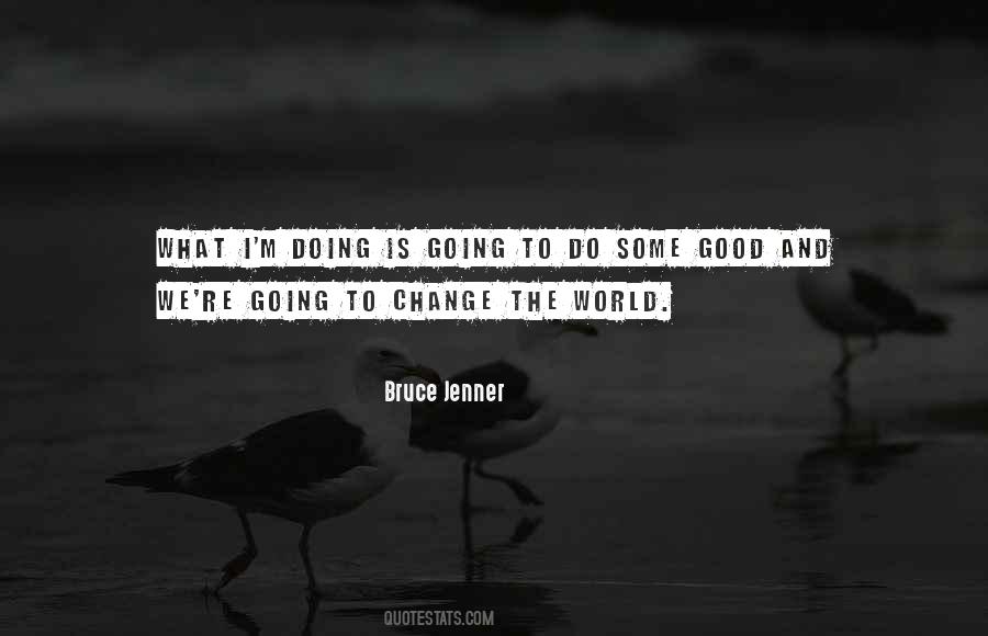 Quotes About Changing From Good To Bad #305874