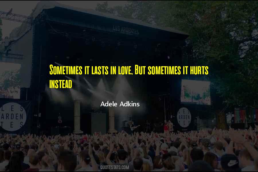 Quotes About Sometimes It Hurts #1044845