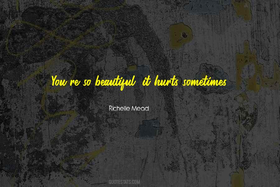 Quotes About Sometimes It Hurts #83715