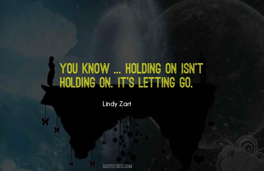Quotes About Holding On And Not Letting Go #914238