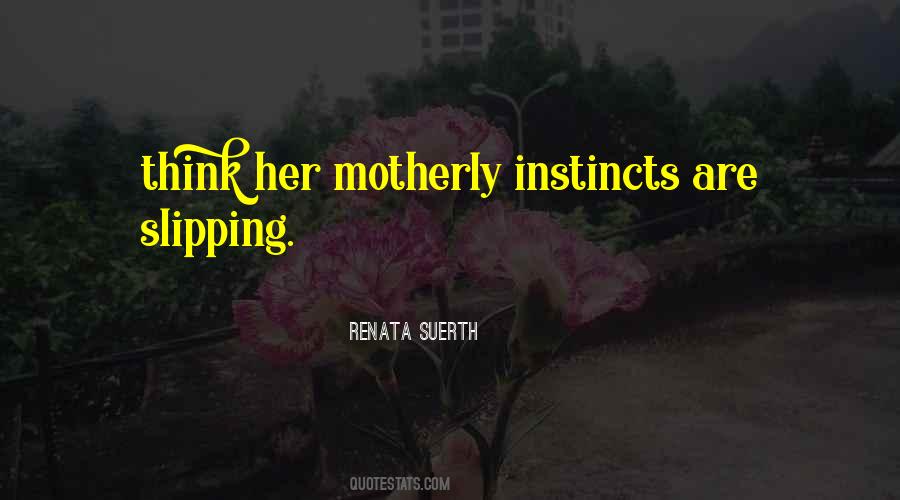 Quotes About Motherly Instincts #1616543