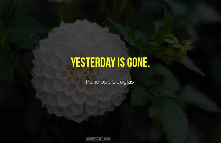 Quotes About Yesterday Is Gone #468052