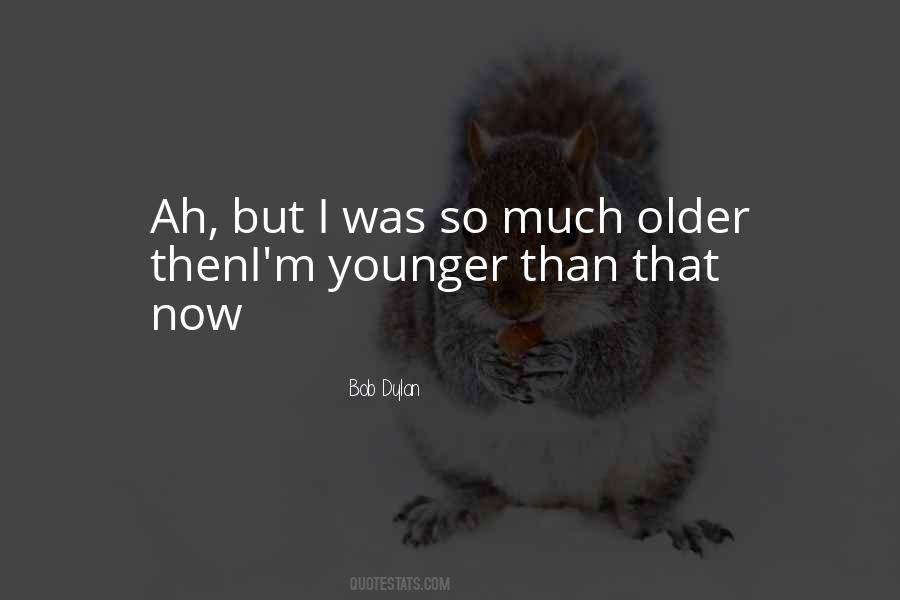 Younger Than That Now Quotes #1096639