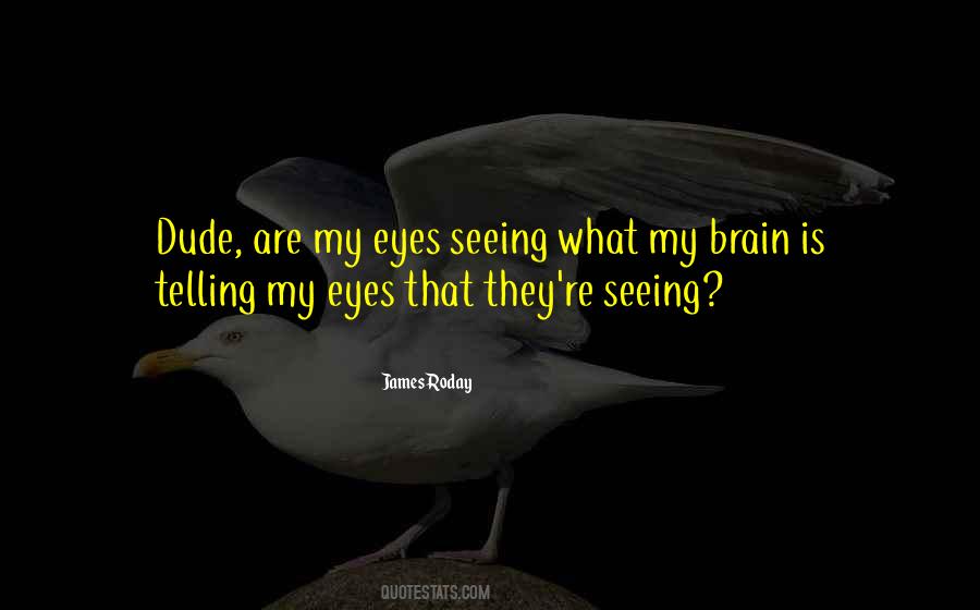 Eyes Seeing Quotes #13262