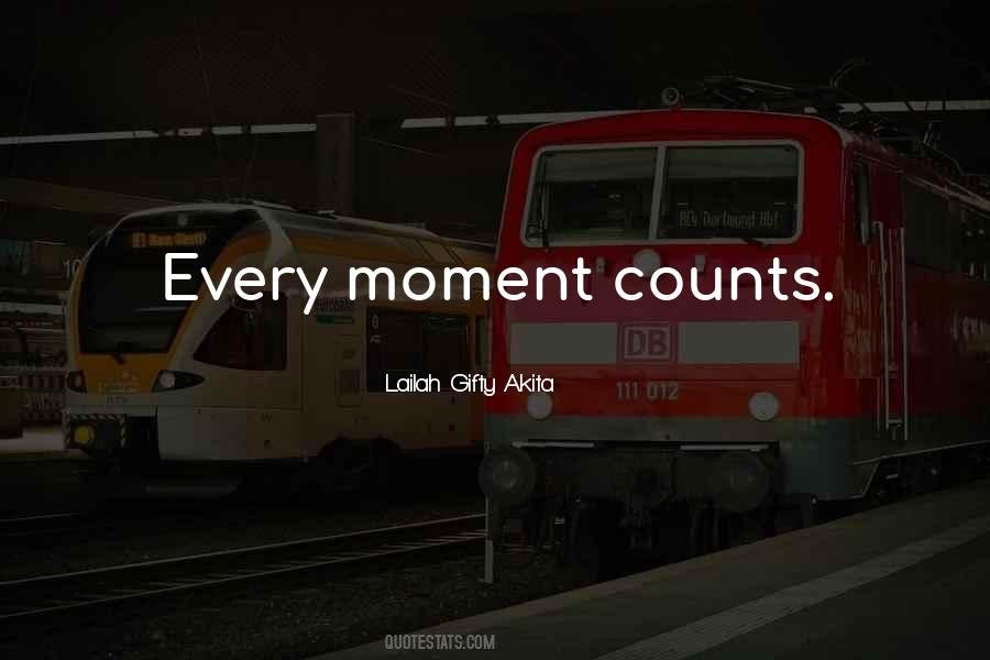 Quotes About Every Moment Counts #1436426