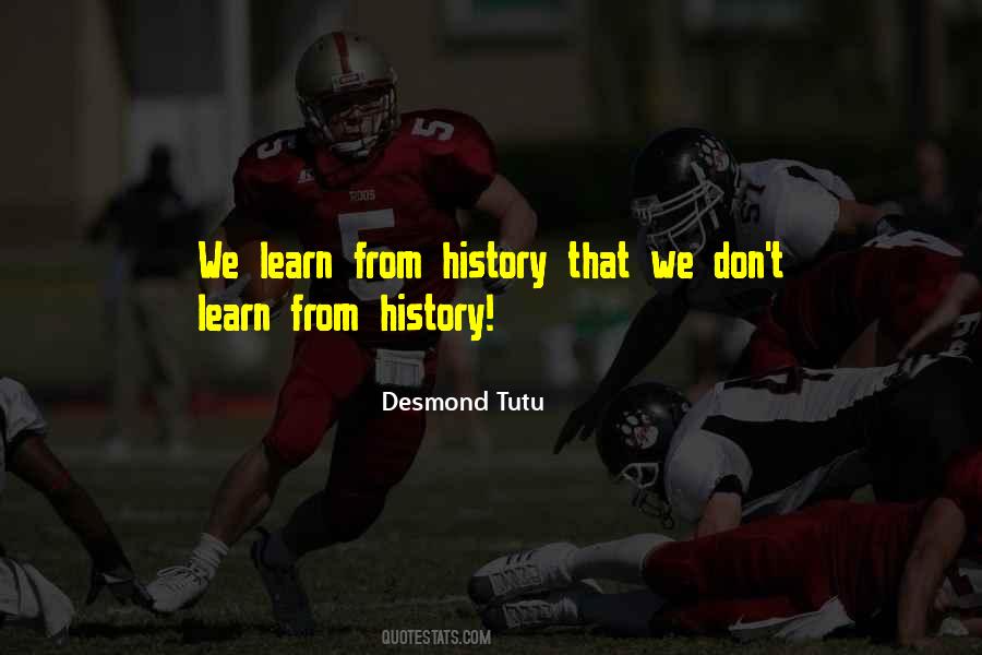 Quotes About Learn From History #501243