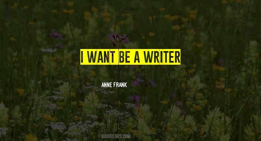 Be A Writer Quotes #1046681