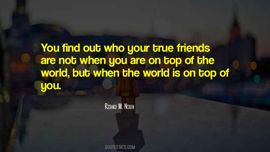 Find Out Who Your True Friends Are Quotes #651956