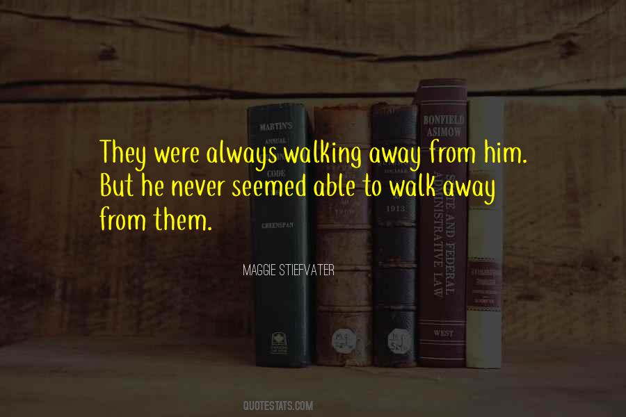 Walk Away From Quotes #1703156