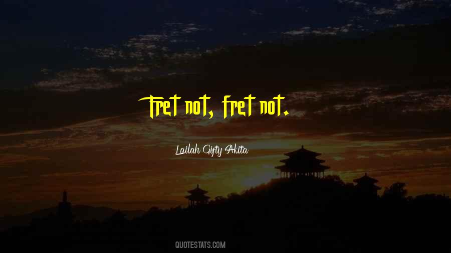 Do Not Fret Quotes #423068