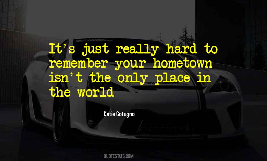 Quotes About Your Hometown #94307