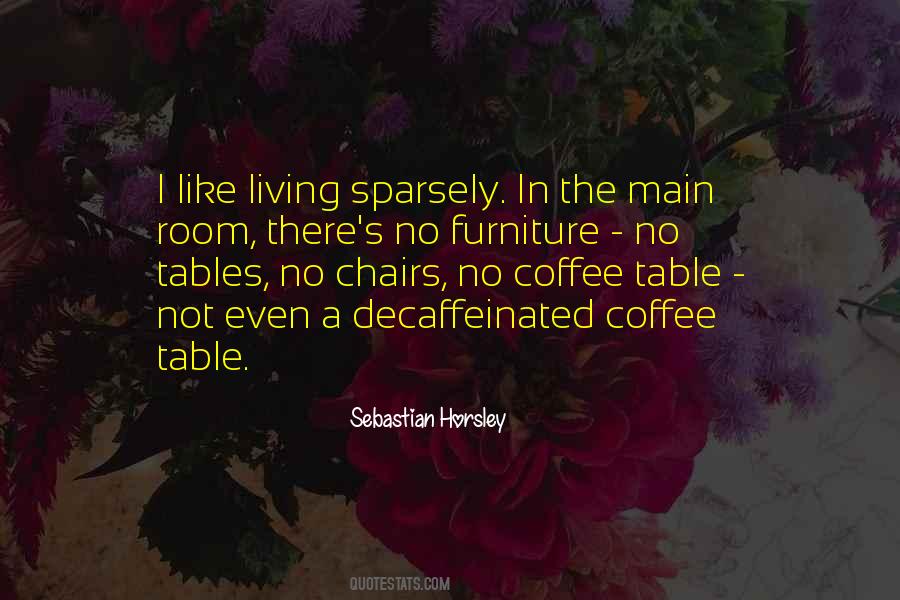 Quotes About Coffee Tables #1615067