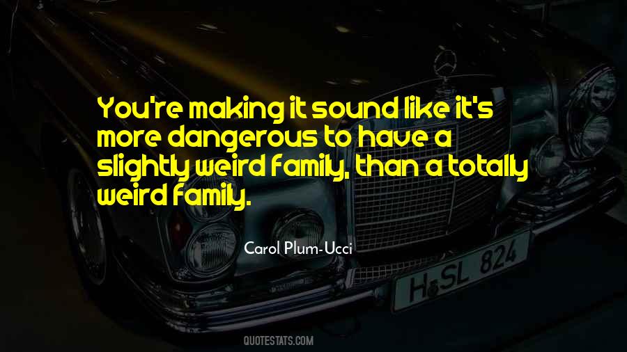 Quotes About Weird Family #1458999