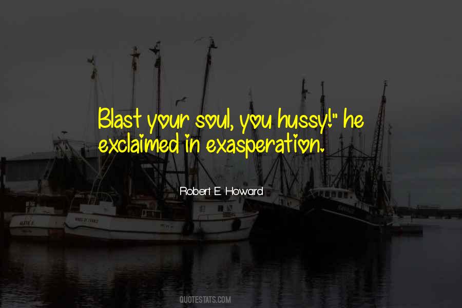 Quotes About Exasperation #1507390