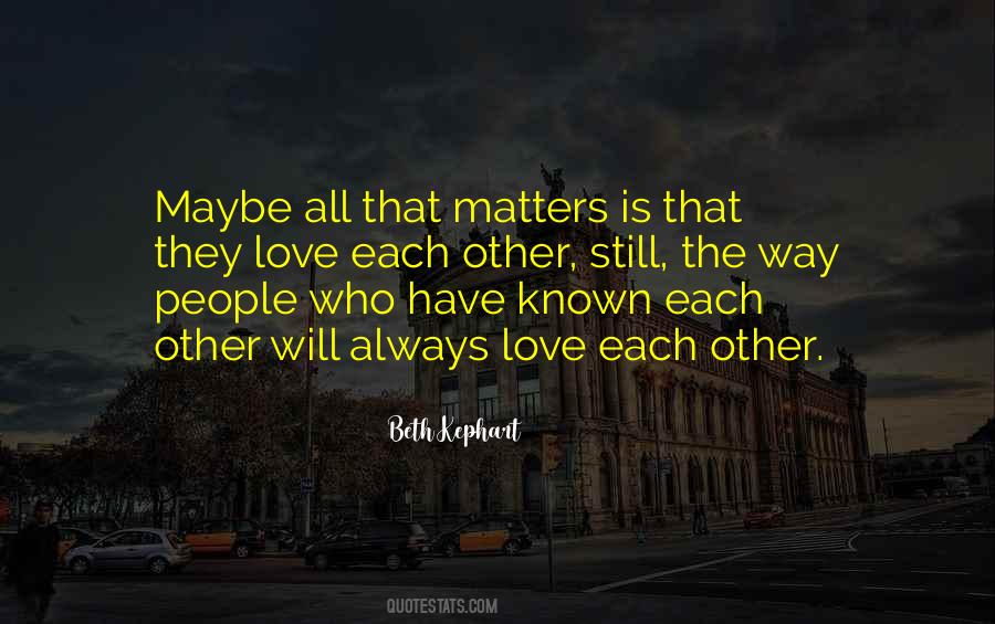 Quotes About Love Is All That Matters #1069145