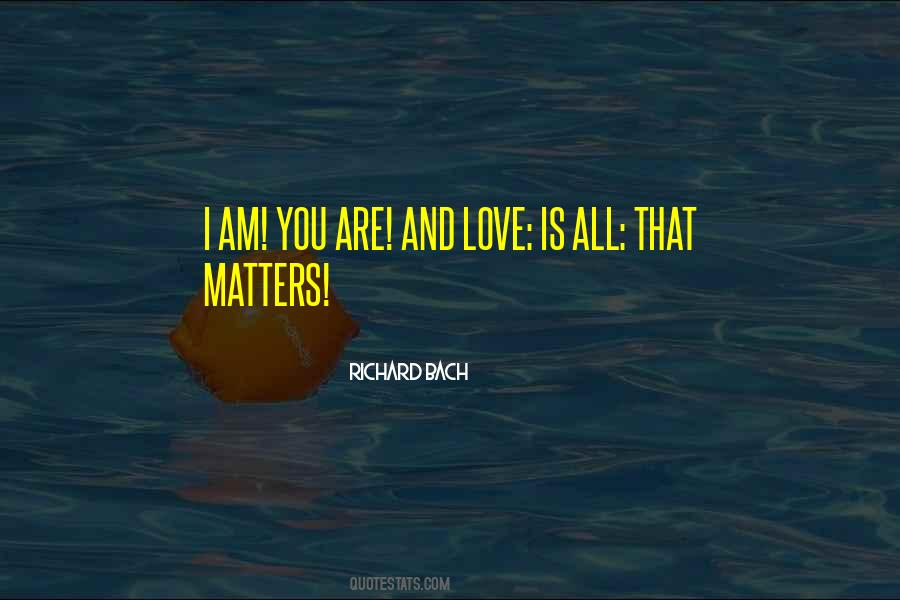 Quotes About Love Is All That Matters #753993