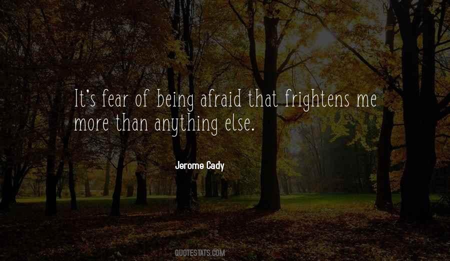 Quotes About Being Afraid #1862048