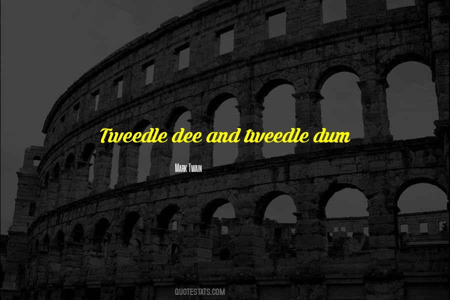 Quotes About Tweedle Dee And Tweedle Dum #328093 Quotes About Tweedle Dee And Tweedle Dum #328093