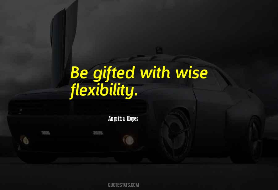 Quotes About Flexibility #1288131