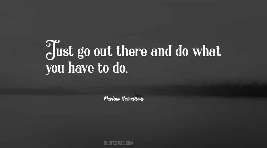 Quotes About Do What You Have To Do #1087319