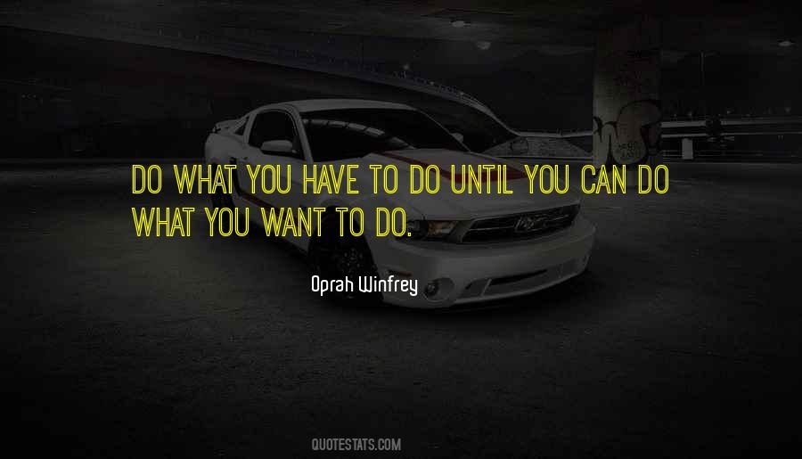 Quotes About Do What You Have To Do #1322822