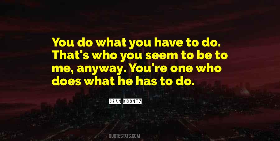 Quotes About Do What You Have To Do #1572260