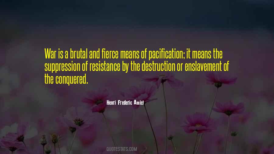 Henri Frederic Amiel quote: War is a brutal and fierce means of  pacification; it