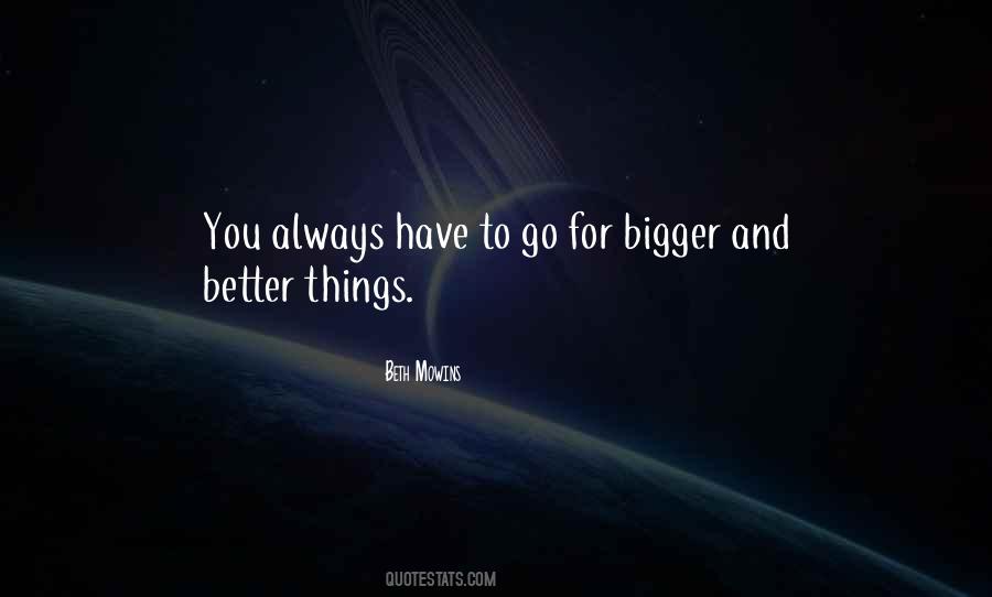 Quotes About Better Things #1272477