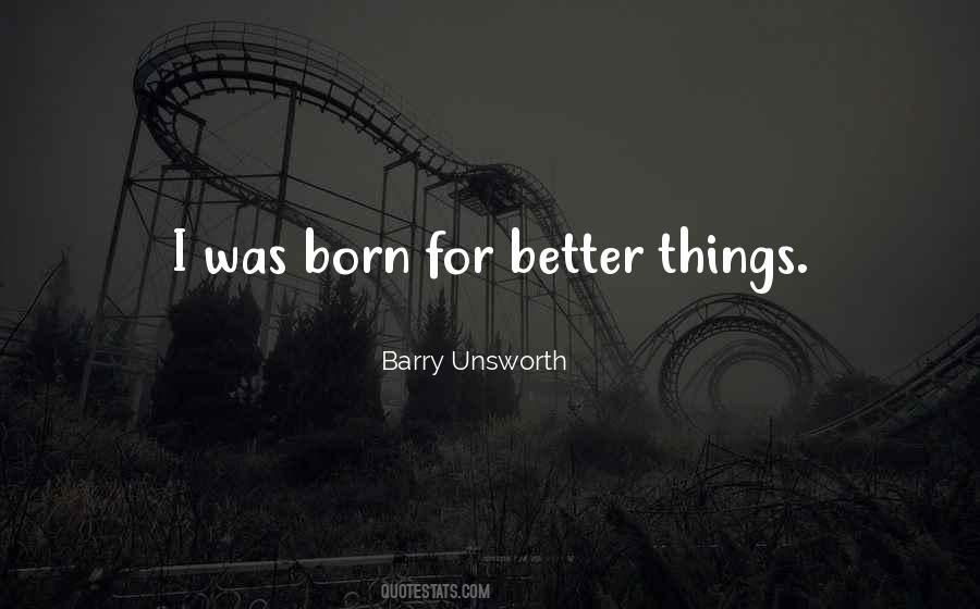 Quotes About Better Things #1496939