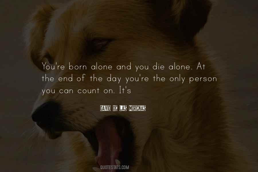 Quotes About Born Alone Die Alone #963938