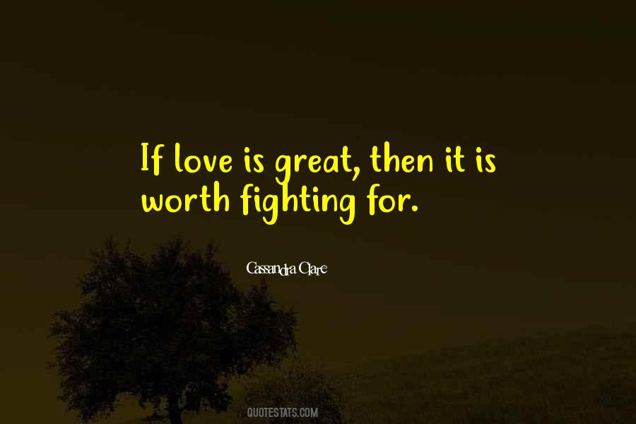 Quotes About Love Is Worth Fighting For #1243268