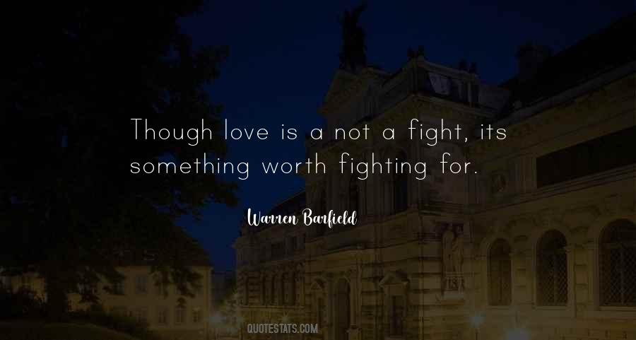 Quotes About Love Is Worth Fighting For #1269993