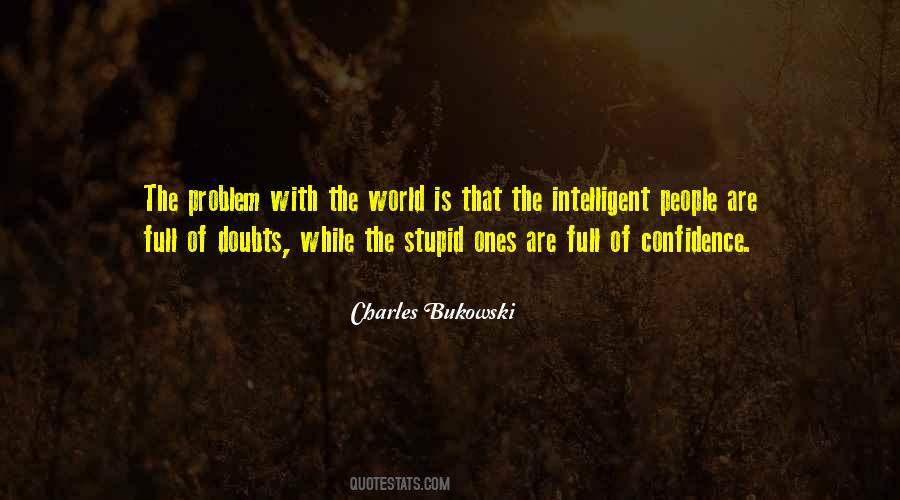 Intelligent People Are Full Of Doubts Quotes #1418971