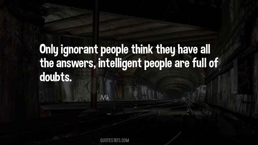 Intelligent People Are Full Of Doubts Quotes #1552052