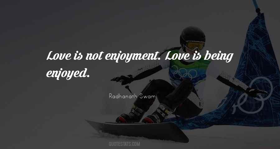 Quotes About Enjoyment #1202045