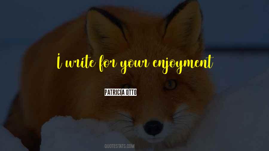 Quotes About Enjoyment #1370318