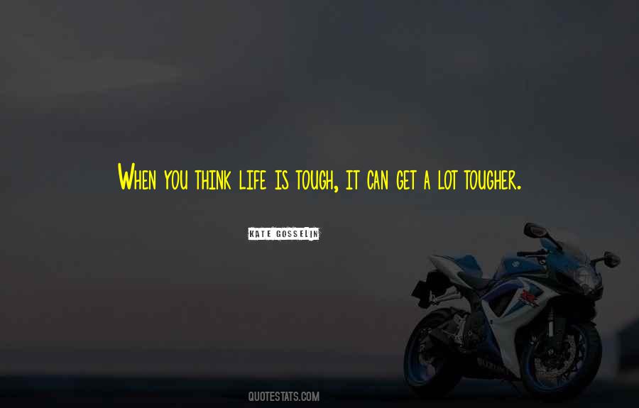 Quotes About A Tough Life #532937