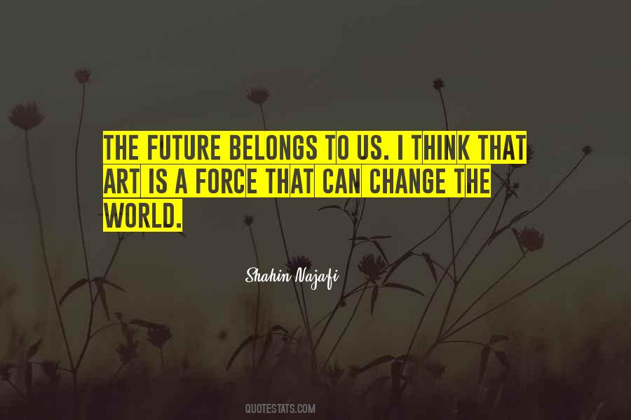 The Future Belongs To Those Quotes #100083