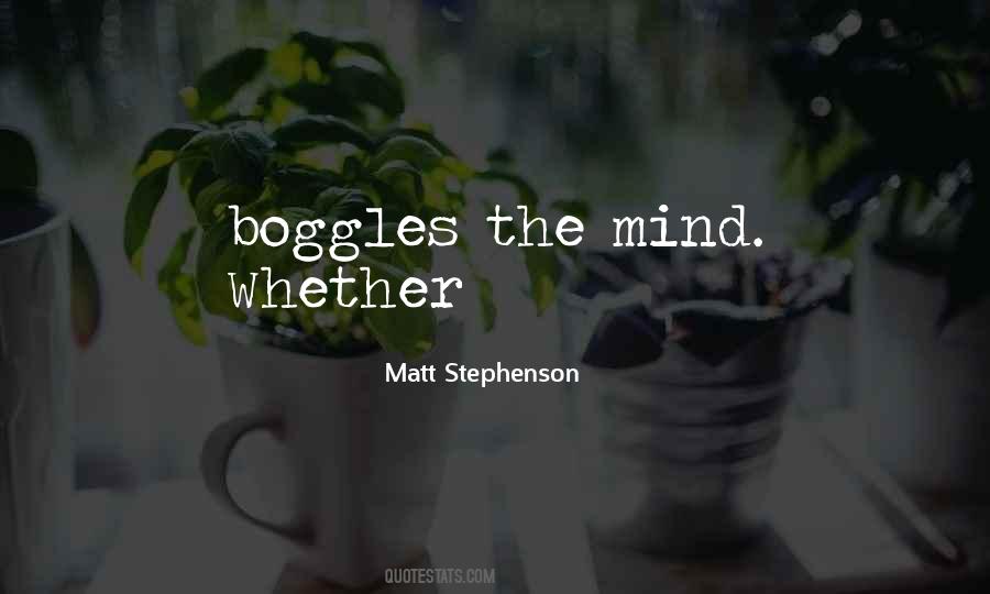 Boggles The Mind Quotes #556544