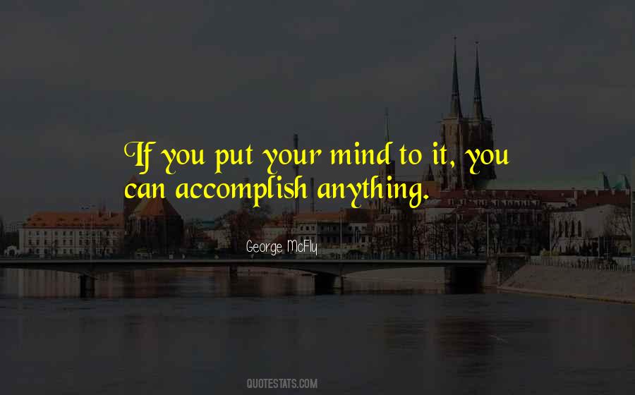 Quotes About You Can Do Anything You Put Your Mind To #325526