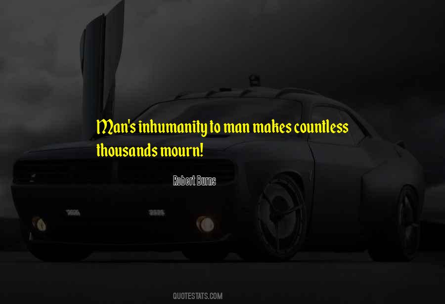 Quotes About Man's Inhumanity To Man #1864264