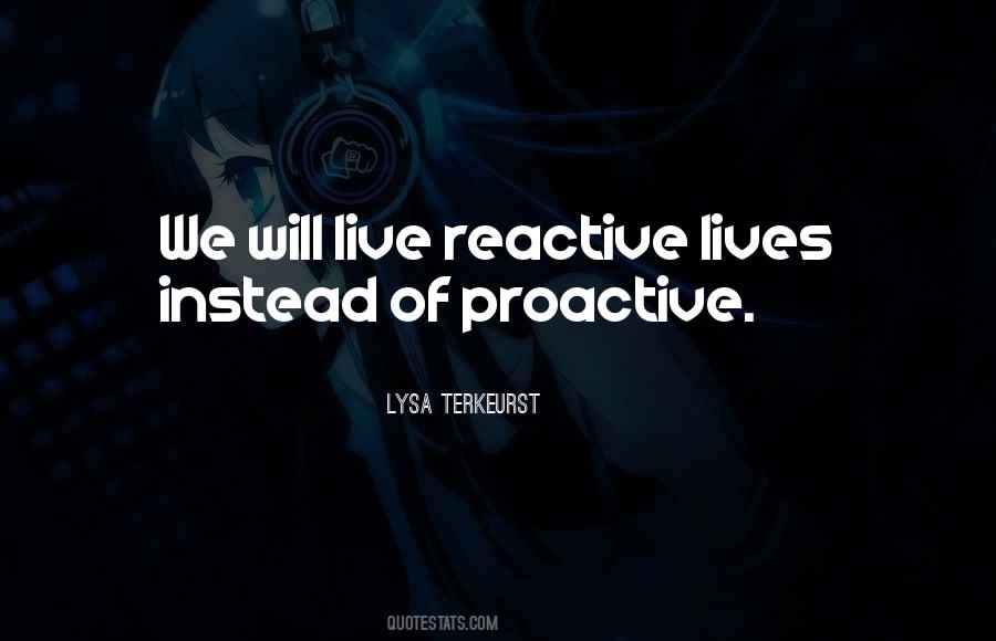 Quotes About Proactive Vs Reactive #351061