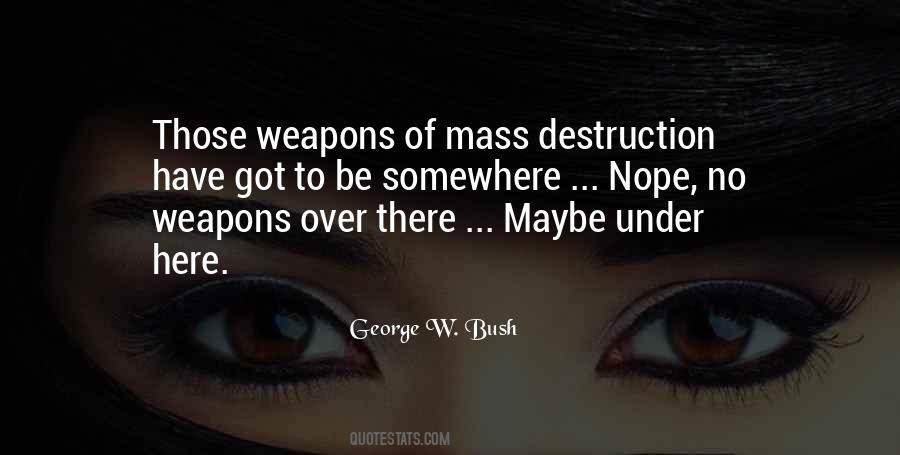 Quotes About Weapons Of Mass Destruction #1273737