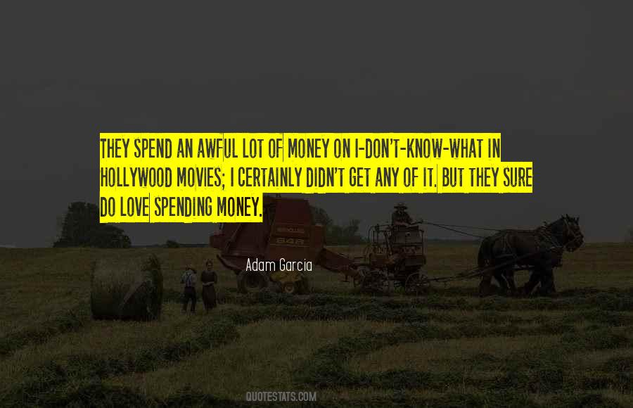 Spending A Lot Of Money Quotes #1870003