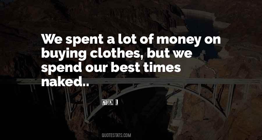 Spending A Lot Of Money Quotes #238256