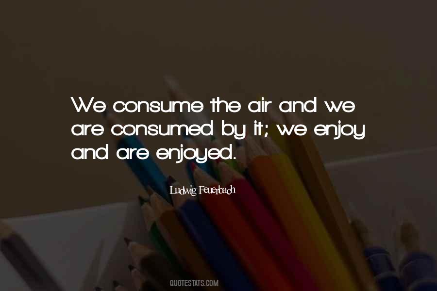 We Consume Quotes #858915