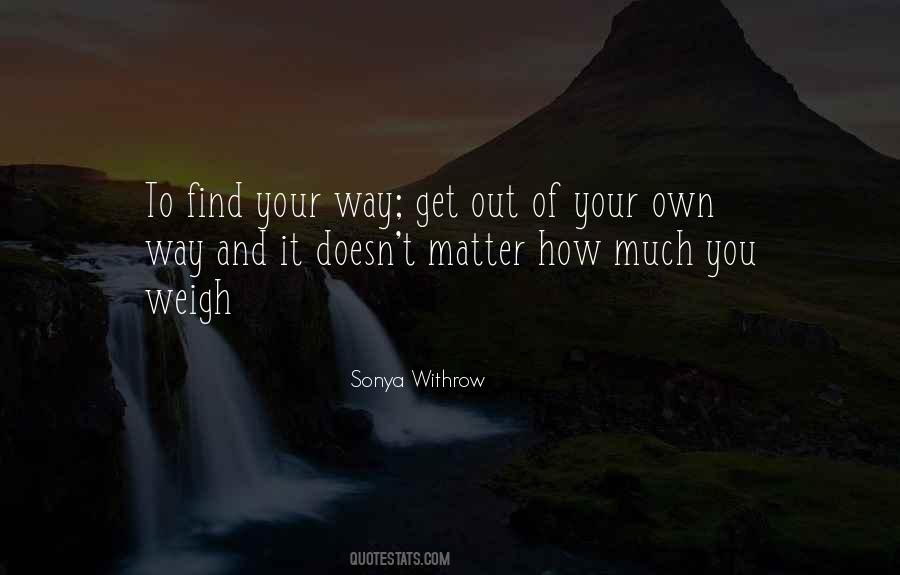 Get Out Of Your Own Way Quotes #418228